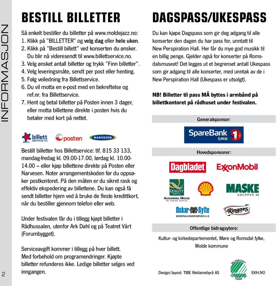 6. Du vil motta en e-post med en bekreftelse og ref.nr. fra Billettservice. 7.