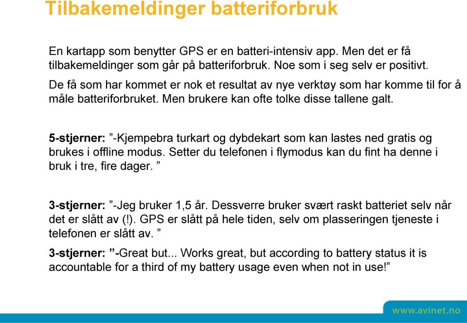 5-stjerner: -Kjempebra turkart og dybdekart som kan lastes ned gratis og brukes i offline modus. Setter du telefonen i flymodus kan du fint ha denne i bruk i tre, fire dager.