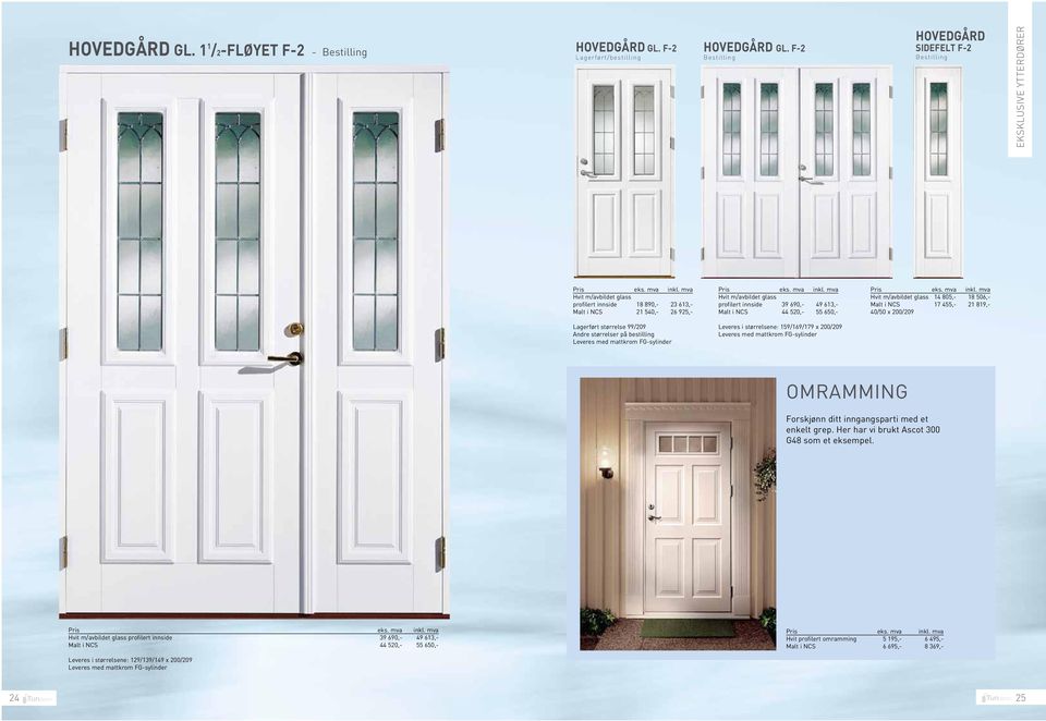 i NCS 44 520,- 55 650,- Hvit m/avbildet glass 14 805,- 18 506,- Malt i NCS 17 455,- 21 819,- 40/50 x 200/209 Lagerført størrelse 99/209 Andre størrelser på bestilling Leveres i størrelsene: