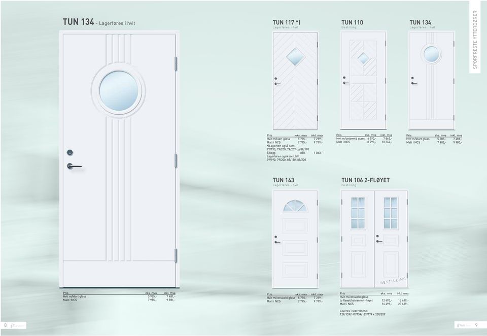 219,- Malt i NCS 7 775,- 9 719,- Tun 110 Hvit m/cotswold glass 6 290,- 7 862,- Malt i NCS 8 290,- 10 362,- Tun 106 2-fløyet Hvit m/cotswold glass to fløyet/halvannen-fløyet 12 495,- 15