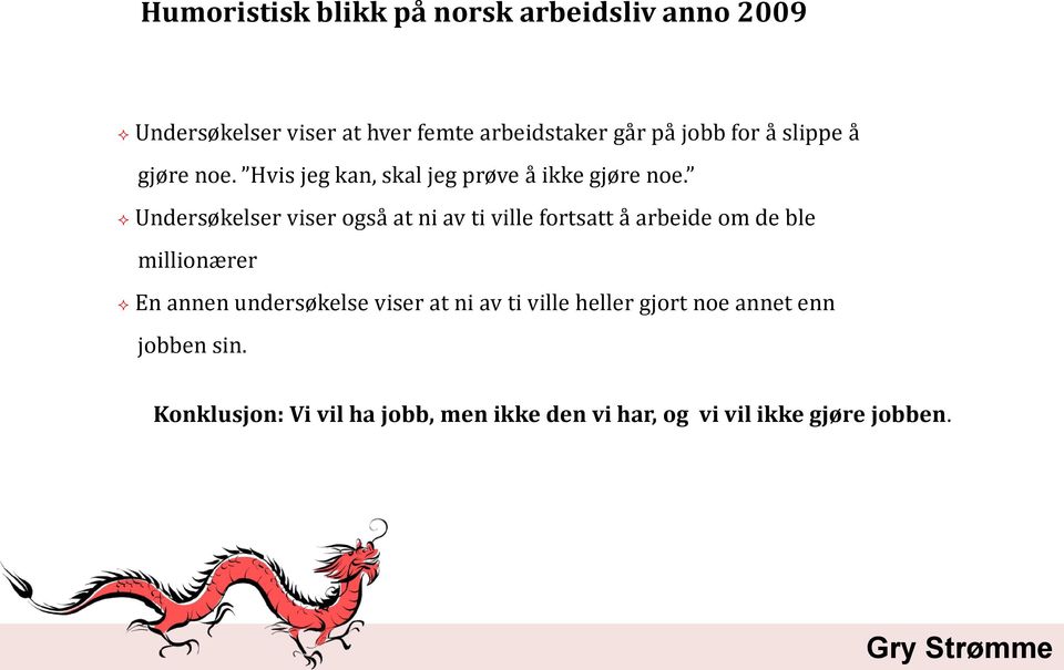 Undersøkelser viser også at ni av ti ville fortsatt å arbeide om de ble millionærer En annen undersøkelse