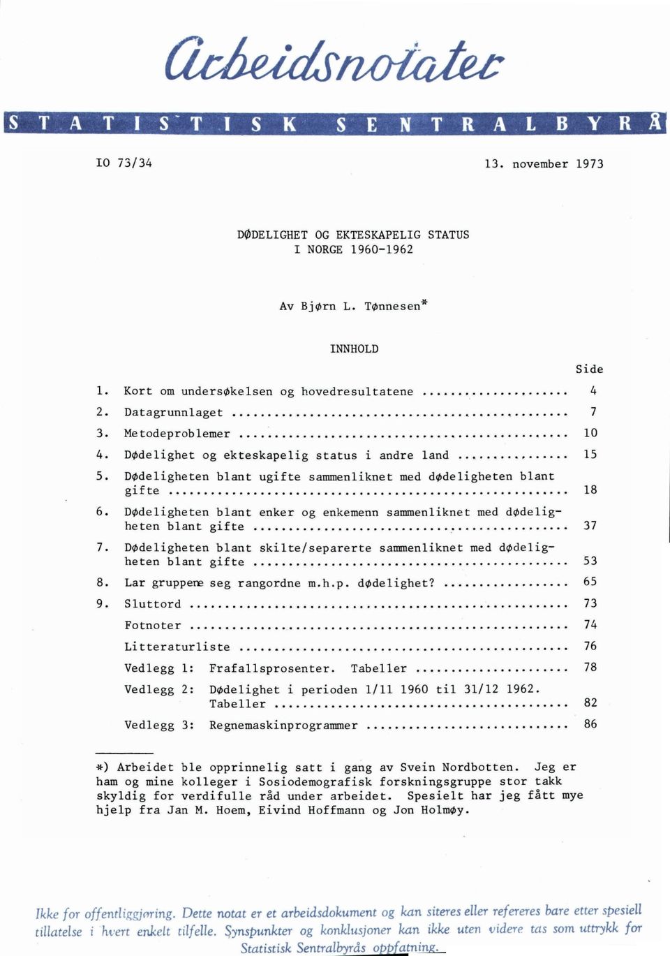 Kort om undersøkelsen og hovedresultatene 4 2. Datagrunnlaget 7 3. Metodeproblemer 10 4. Dødelighet og ekteskapelig status i andre land 15 5.