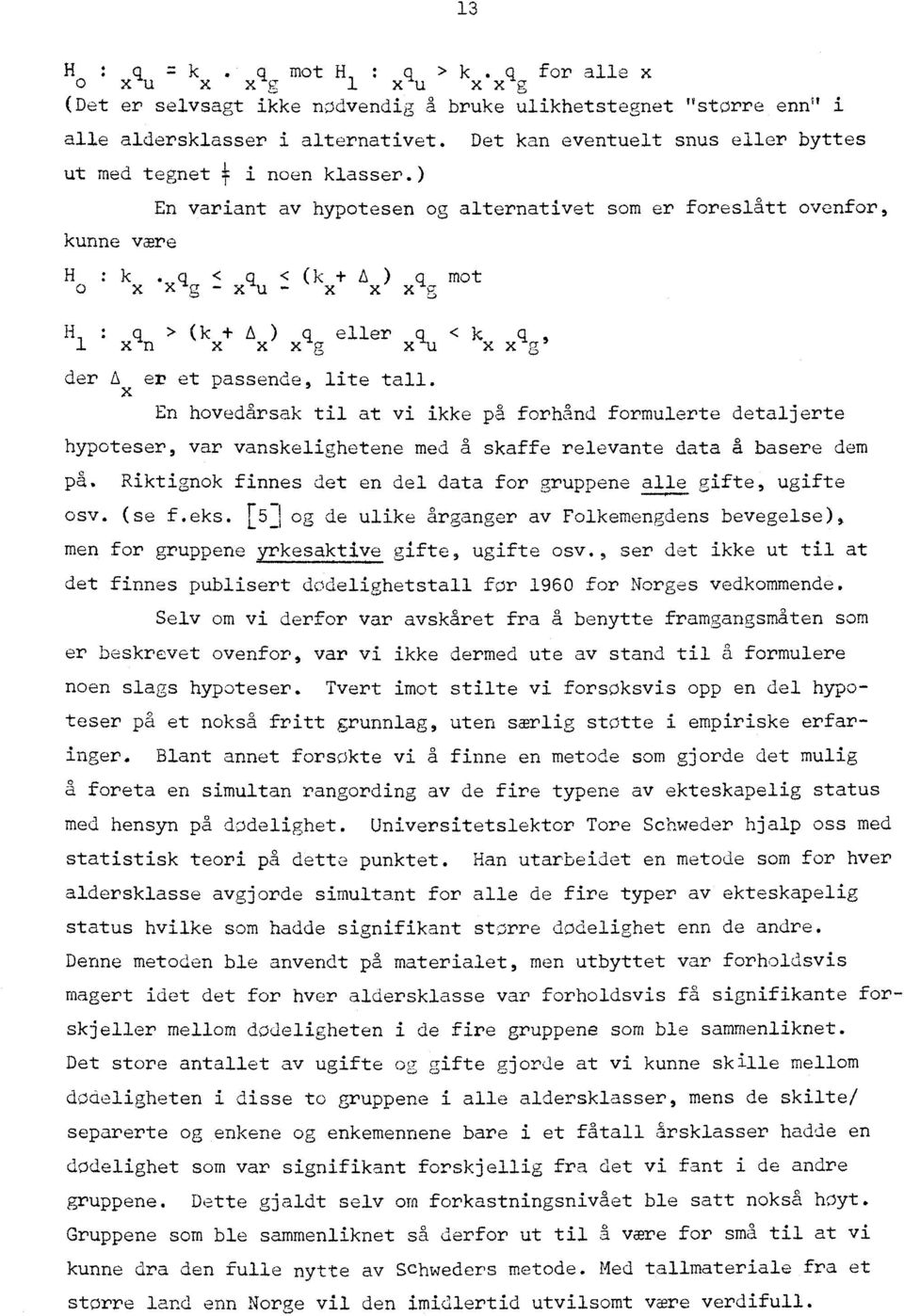 ) kunne være En variant av hypotesen og alternativet som er foreslått ovenfor, H :k q < q < (k + A ) q mot o xxg-xu- x xxg H q(k + A ) q eller 1 x n x x x g x -u < kx der A x er et passende, lite