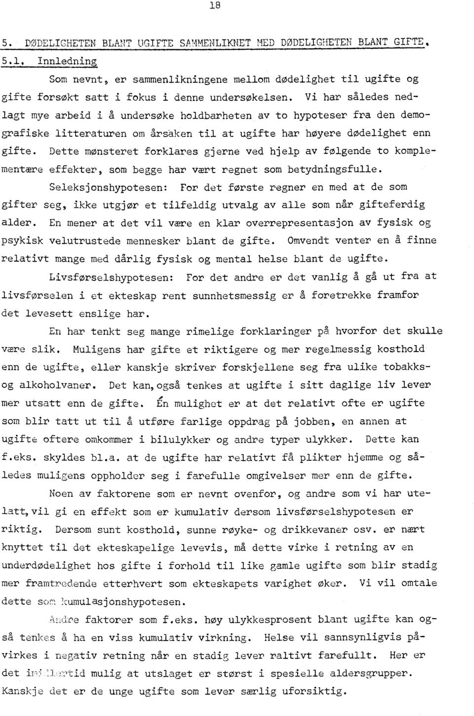 Vi har således nedlagt mye arbeid i a undersøke holdbarheten av to hypoteser fra den demografiske litteraturen om årsaken til at ugifte har høyere dødelighet enn gifte.