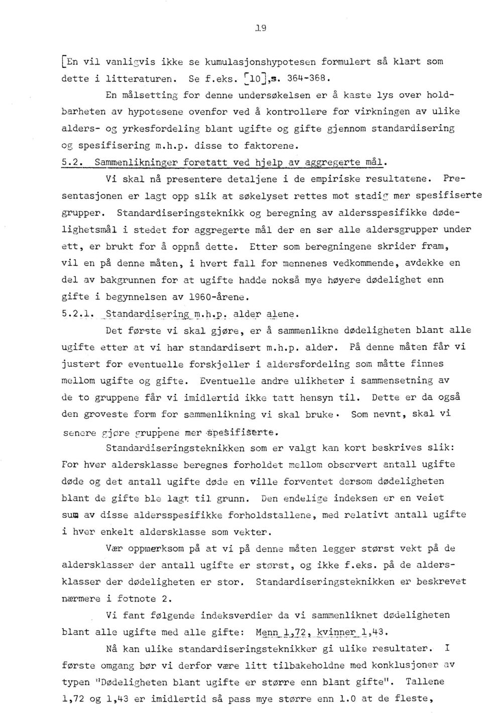 standardisering og spesifisering m.h.p. disse to faktorene. 5.2. Sammenlikninger foretatt ved hjelp av aggregerte mål. Vi skal nå presentere detaljene i de empiriske resultatene.