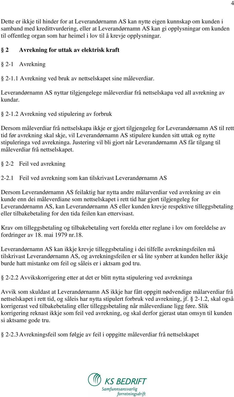 Leverandørnamn AS nyttar tilgjengelege måleverdiar frå nettselskapa ved all avrekning av kundar. 2-1.