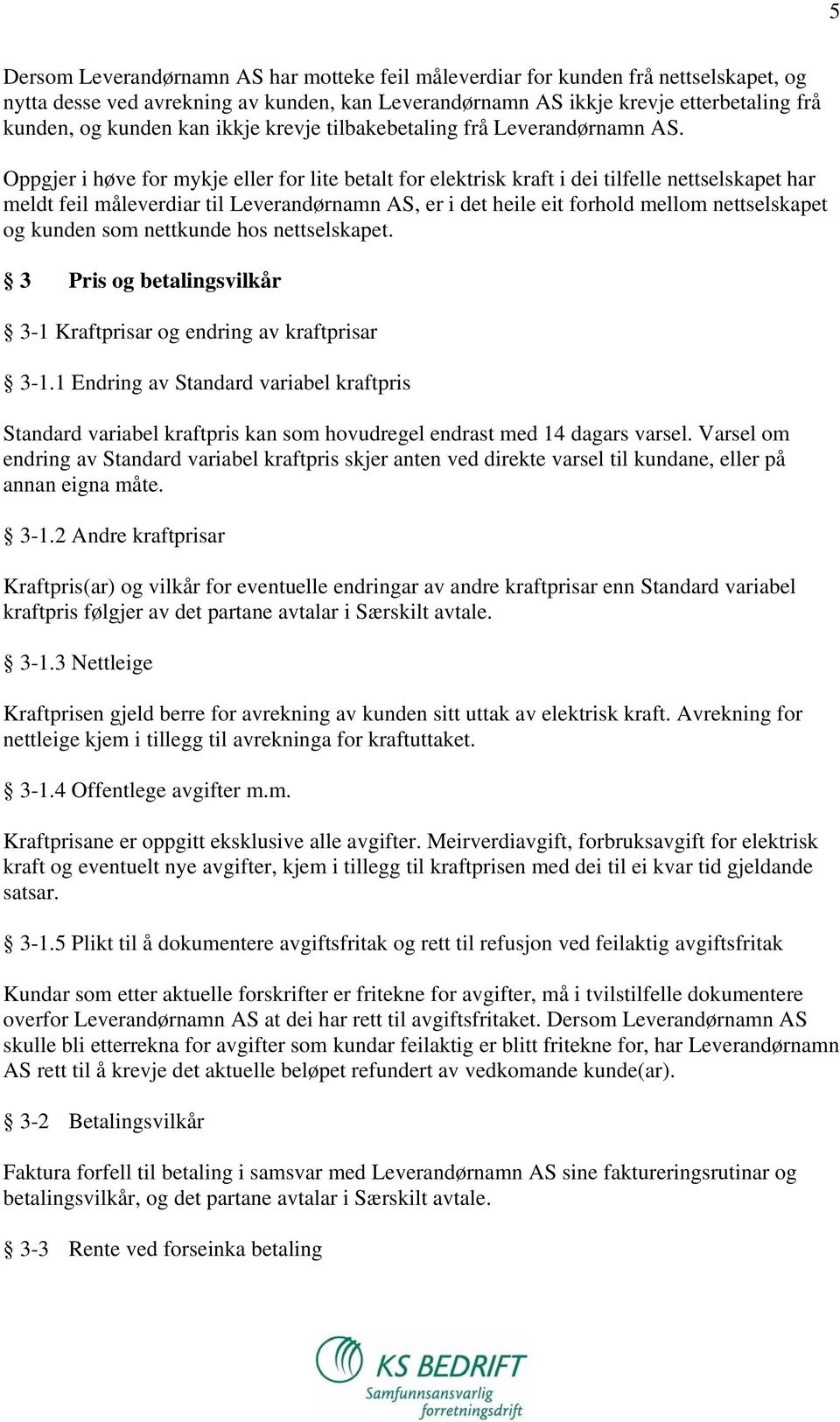 Oppgjer i høve for mykje eller for lite betalt for elektrisk kraft i dei tilfelle nettselskapet har meldt feil måleverdiar til Leverandørnamn AS, er i det heile eit forhold mellom nettselskapet og