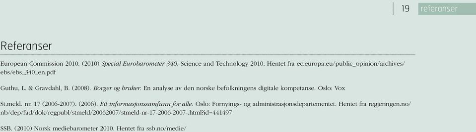 En analyse av den norske befolkningens digitale kompetanse. Oslo: Vox St.meld. nr. 17 (2006-2007). (2006). Eit informasjonssamfunn for alle.