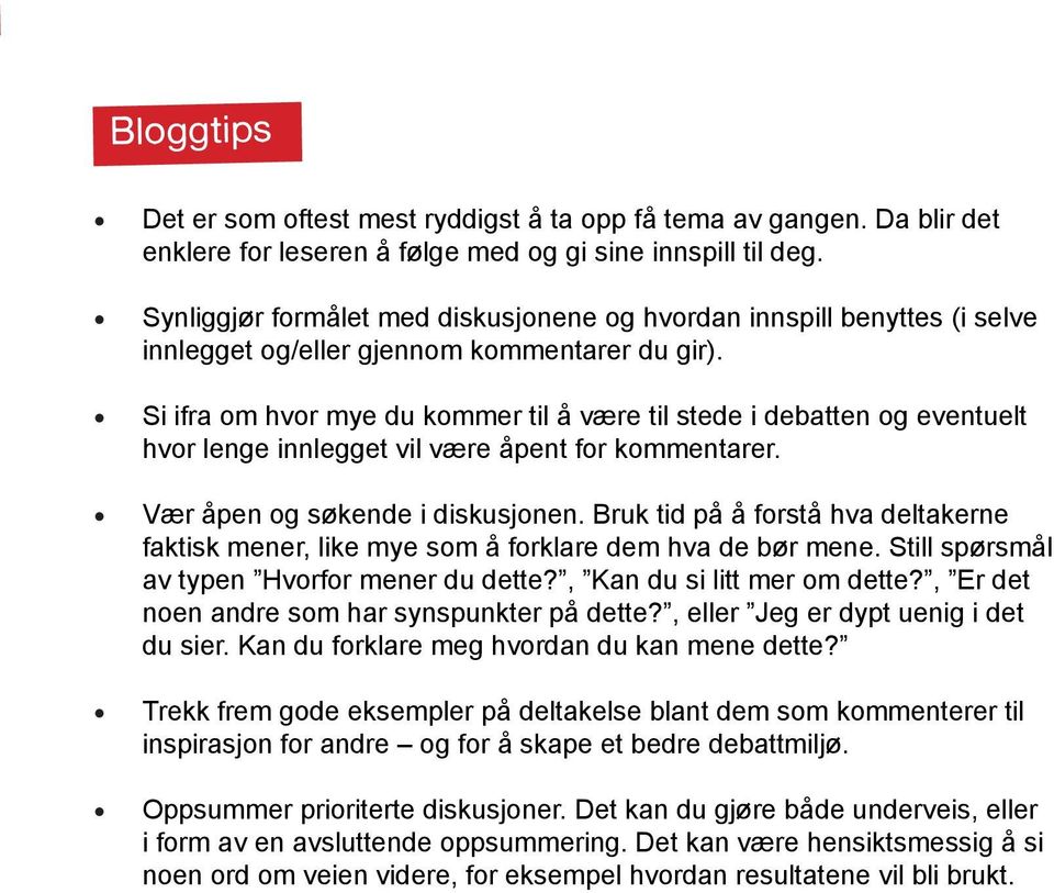 Si ifra om hvor mye du kommer til å være til stede i debatten og eventuelt hvor lenge innlegget vil være åpent for kommentarer. Vær åpen og søkende i diskusjonen.