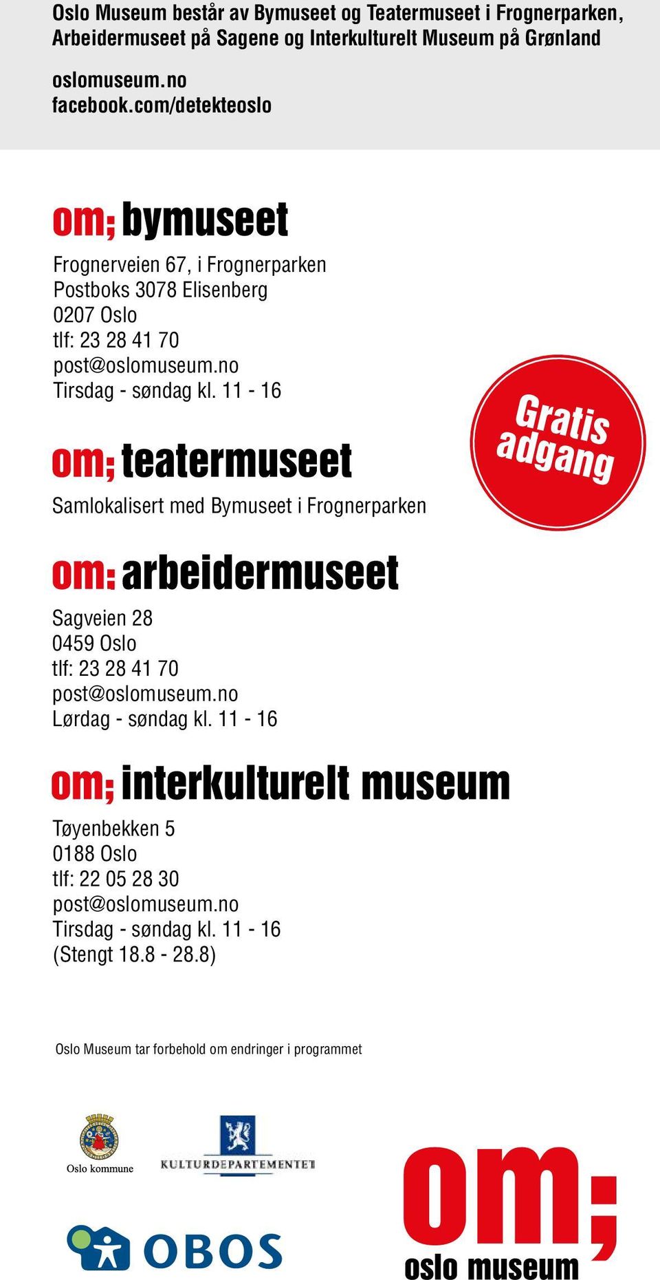 11-16 Gratis adgang Samlokalisert med Bymuseet i Frognerparken Sagveien 28 0459 Oslo tlf: 23 28 41 70 post@oslomuseum.no Lørdag - søndag kl.