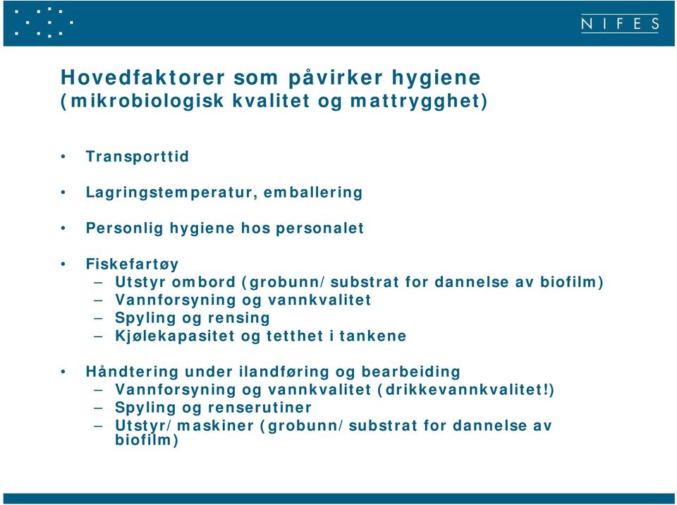 vannkvalitet Spyling og rensing Kjølekapasitet og tetthet i tankene Håndtering under ilandføring og bearbeiding