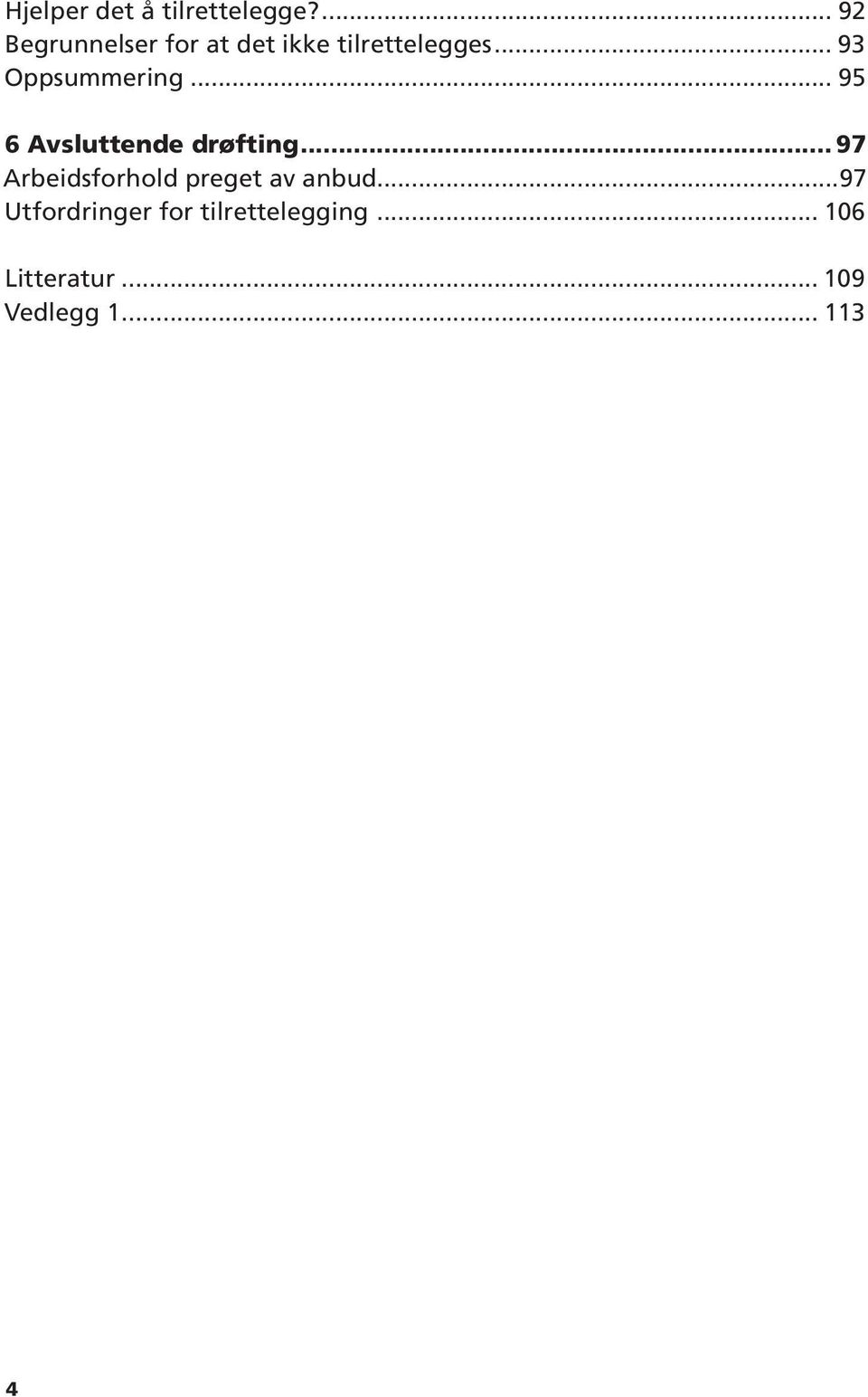 .. 93 Oppsummering... 95 6 Avsluttende drøfting.