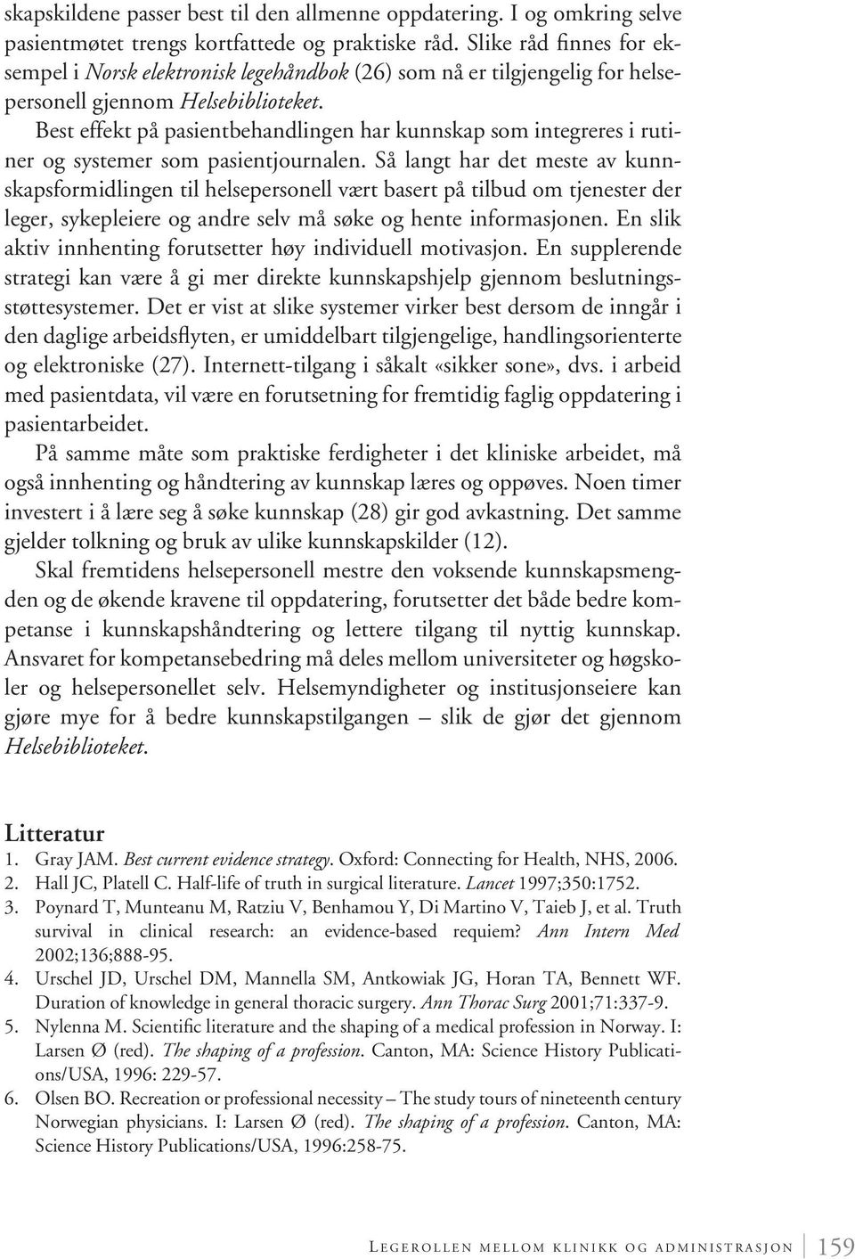 Best effekt på pasientbehandlingen har kunnskap som integreres i rutiner og systemer som pasientjournalen.