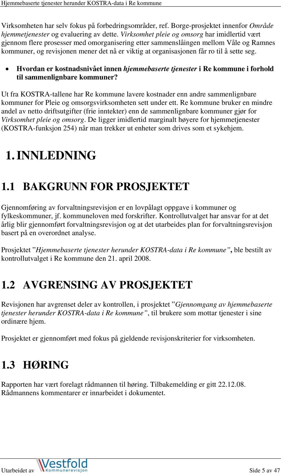 får ro til å sette seg. Hvordan er kostnadsnivået innen hjemmebaserte tjenester i Re kommune i forhold til sammenlignbare kommuner?