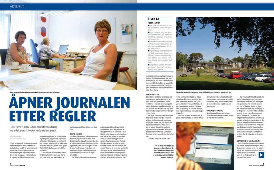 I Helse Fonna er det en rekke psykiatriske avdelinger: Haugesund sjukehus, Valen sjukehus, Folgefonn DPS, Haugaland DPS, Karmøy DPS og Stord DPS.