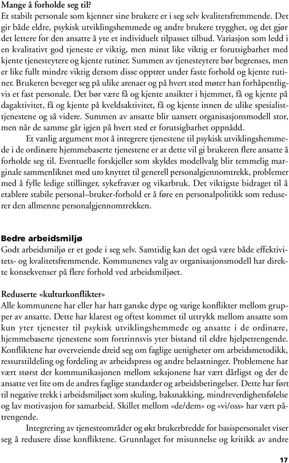 Variasjon som ledd i en kvalitativt god tjeneste er viktig, men minst like viktig er forutsigbarhet med kjente tjenesteytere og kjente rutiner.