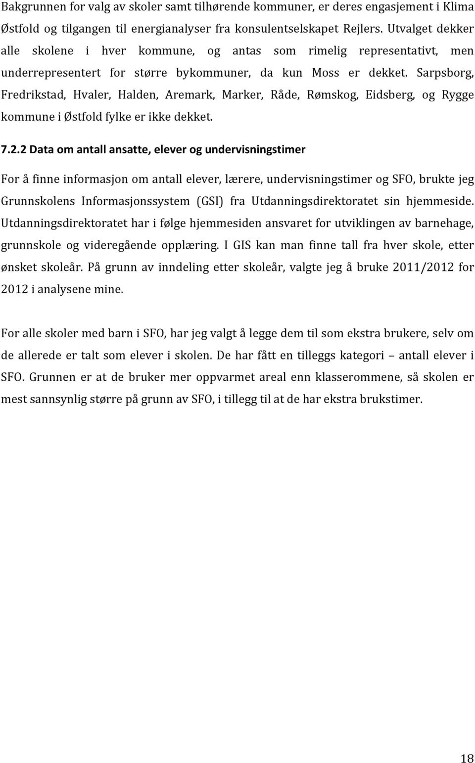 Sarpsborg, Fredrikstad, Hvaler, Halden, Aremark, Marker, Råde, Rømskog, Eidsberg, og Rygge kommuneiøstfoldfylkeerikkedekket. 7.2.