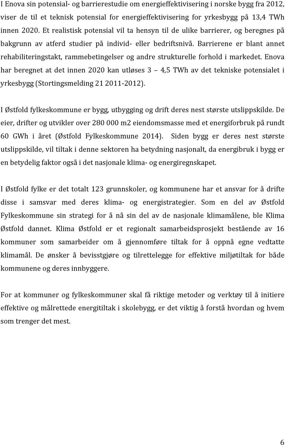 barriereneerblantannet rehabiliteringstakt, rammebetingelser og andre strukturelle forhold i markedet.