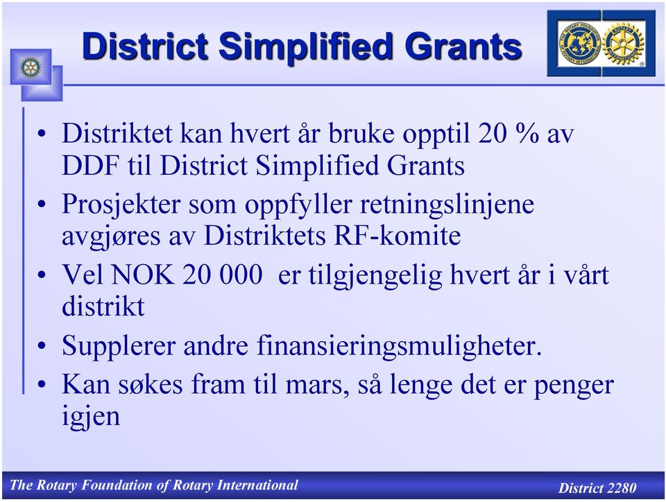 RF-komite Vel NOK 20 000 er tilgjengelig hvert år i vårt distrikt Supplerer