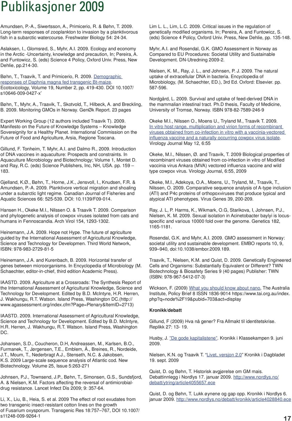 (eds) Science 4 Policy, Oxford Univ. Press, New Dehlie, pp.214-30. Bøhn, T., Traavik, T. and Primicerio, R. 2009. Demographic responses of Daphnia magna fed transgenic Bt-maize.