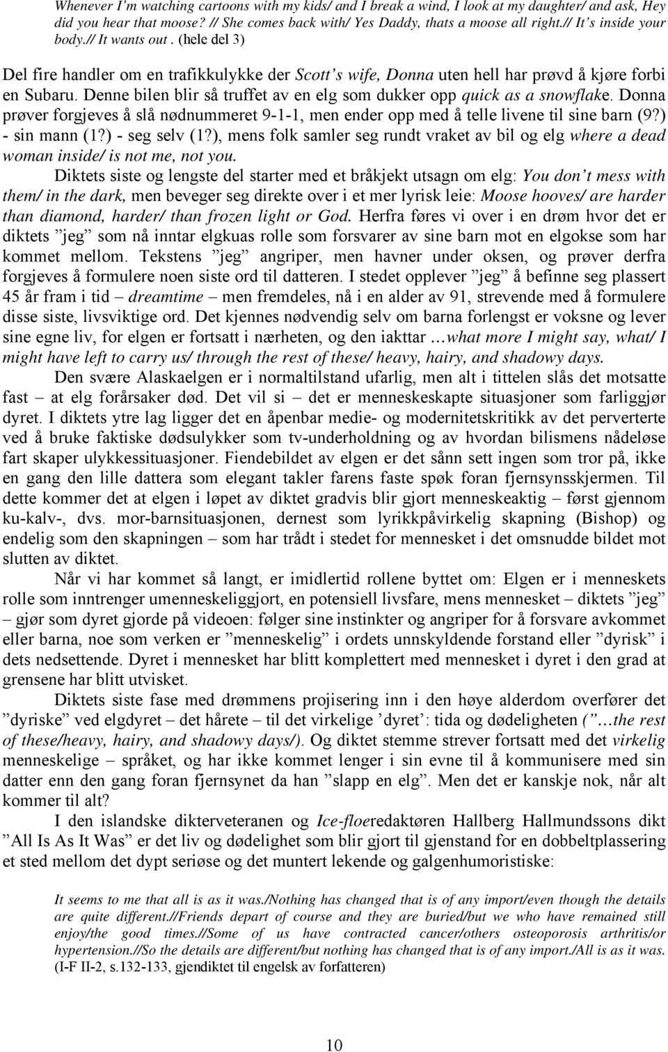 Denne bilen blir så truffet av en elg som dukker opp quick as a snowflake. Donna prøver forgjeves å slå nødnummeret 9-1-1, men ender opp med å telle livene til sine barn (9?) - sin mann (1?