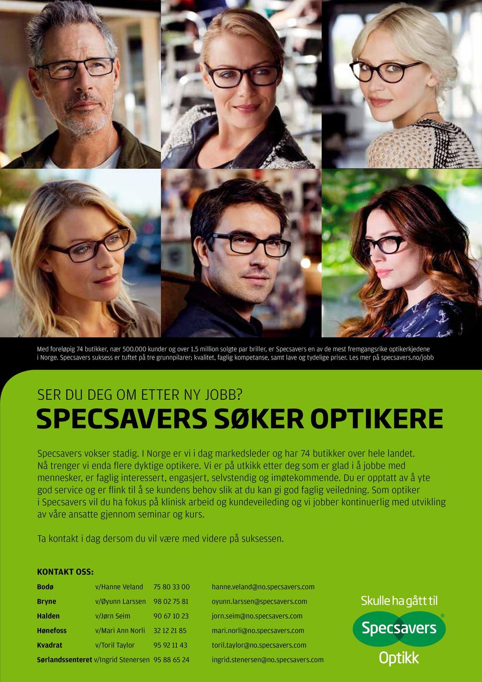 SPECSAVERS SØKER OPTIKERE Specsavers vokser stadig. I Norge er vi i dag markedsleder og har 74 butikker over hele landet. Nå trenger vi enda flere dyktige optikere.