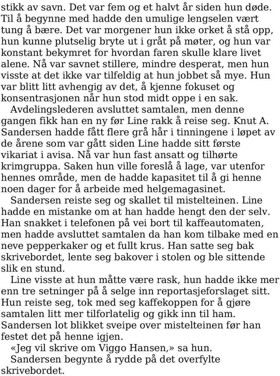 Nå var savnet stillere, mindre desperat, men hun visste at det ikke var tilfeldig at hun jobbet så mye.