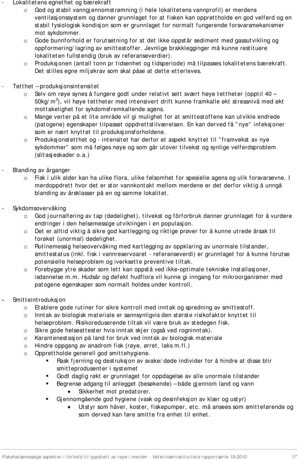 o Gode bunnforhold er forutsetning for at det ikke oppstår sediment med gassutvikling og oppformering/lagring av smittestoffer.