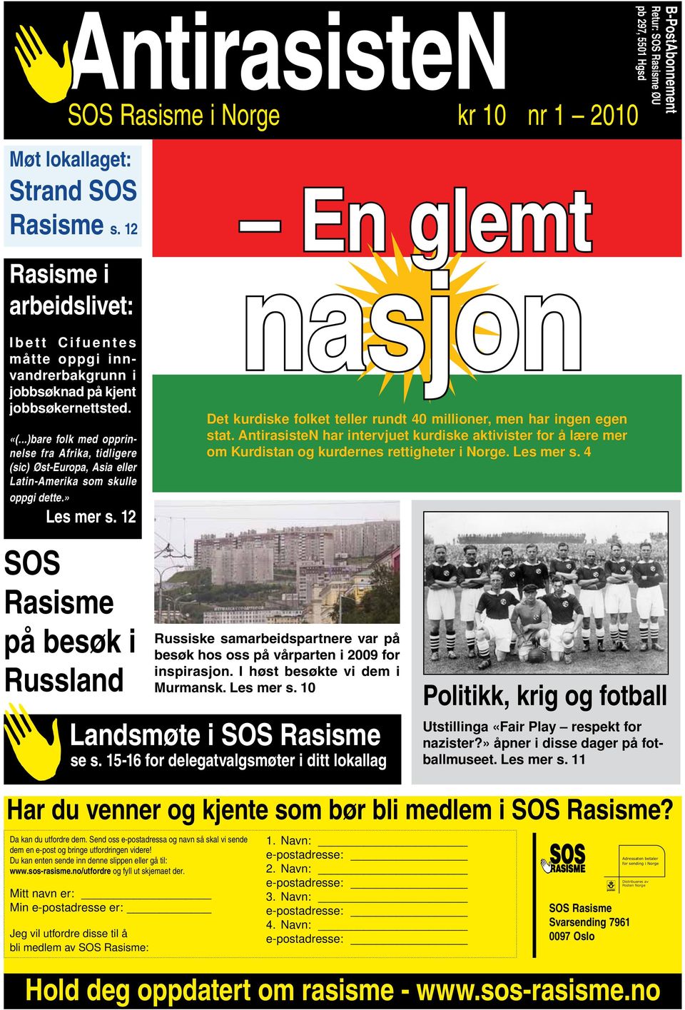 12 SOS på besøk i Russland En glemt nasjon Det kurdiske folket teller rundt 40 millioner, men har ingen egen stat.