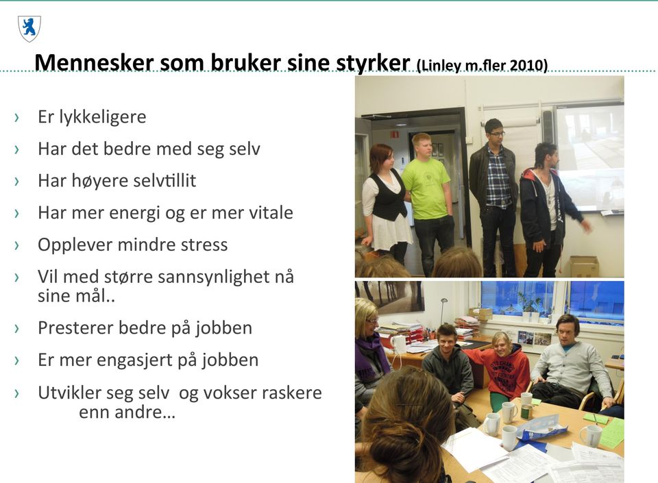 mer energi og er mer vitale Opplever mindre stress Vil med større