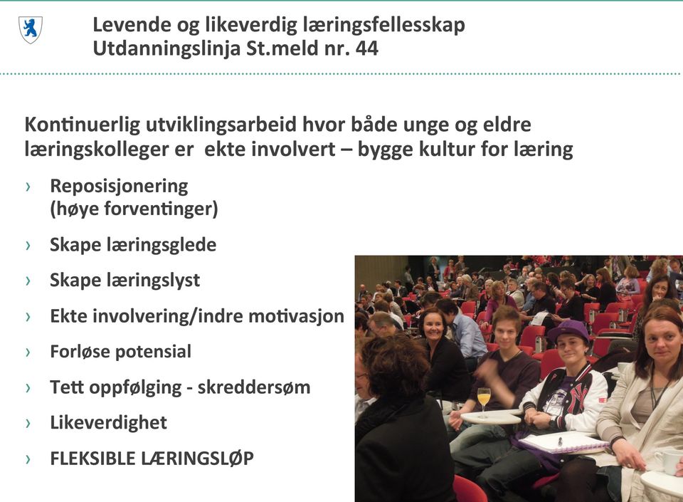 bygge kultur for læring Reposisjonering (høye forvensnger) Skape læringsglede Skape