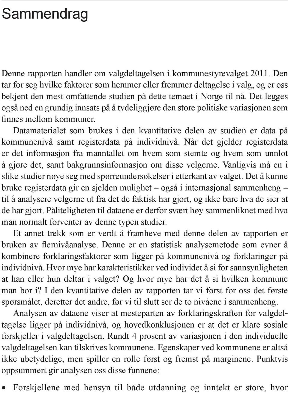 Det legges også ned en grundig innsats på å tydeliggjøre den store politiske variasjonen som finnes mellom kommuner.