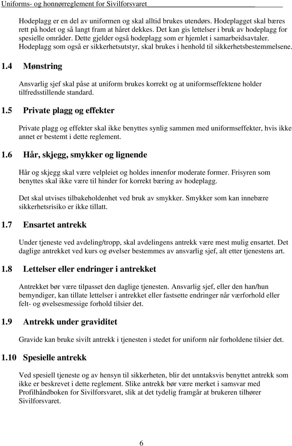 4 Mønstring Ansvarlig sjef skal påse at uniform brukes korrekt og at uniformseffektene holder tilfredsstillende standard. 1.