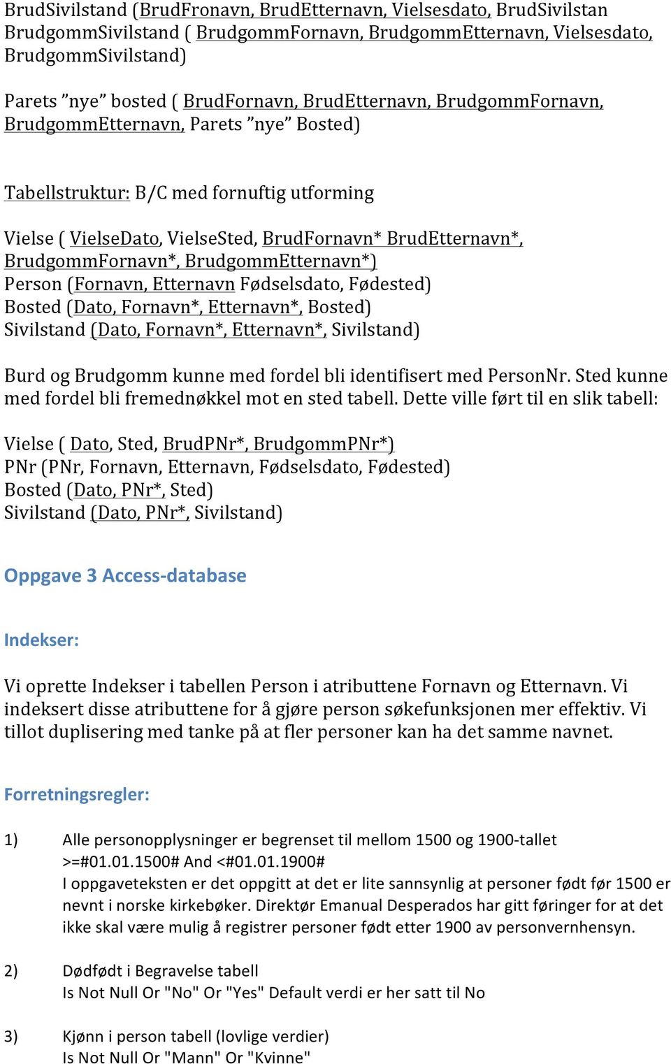 BrudgommEtternavn*) Person (Fornavn, Etternavn Fødselsdato, Fødested) Bosted (Dato, Fornavn*, Etternavn*, Bosted) Sivilstand (Dato, Fornavn*, Etternavn*, Sivilstand) Burd og Brudgomm kunne med fordel