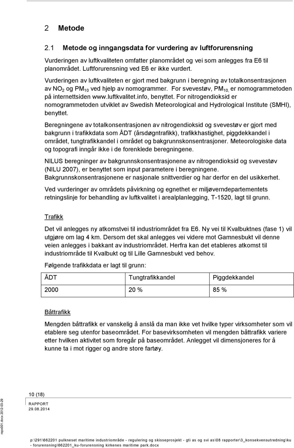 For svevestøv, PM 10, er nomogrammetoden på internettsiden www.luftkvalitet.info, benyttet.