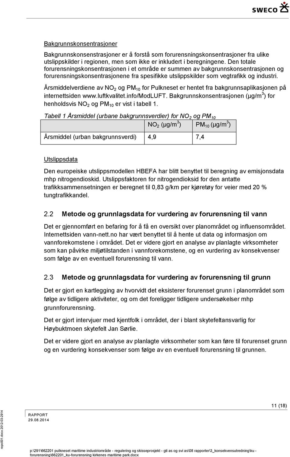 Årsmiddelverdiene av NO 2 og PM 10 for Pulkneset er hentet fra bakgrunnsaplikasjonen på internettsiden www.luftkvalitet.info/modluft.