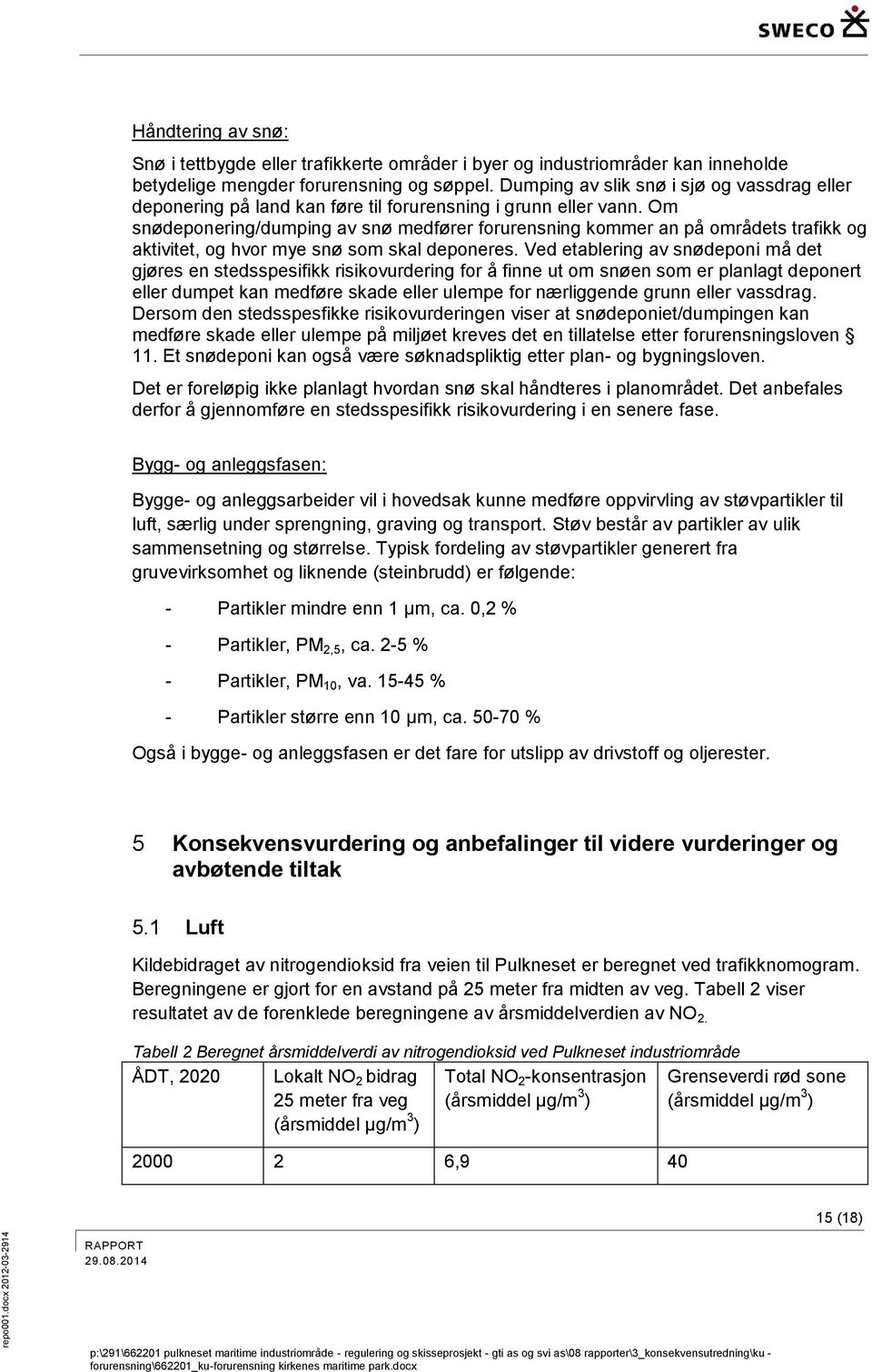 Om snødeponering/dumping av snø medfører forurensning kommer an på områdets trafikk og aktivitet, og hvor mye snø som skal deponeres.