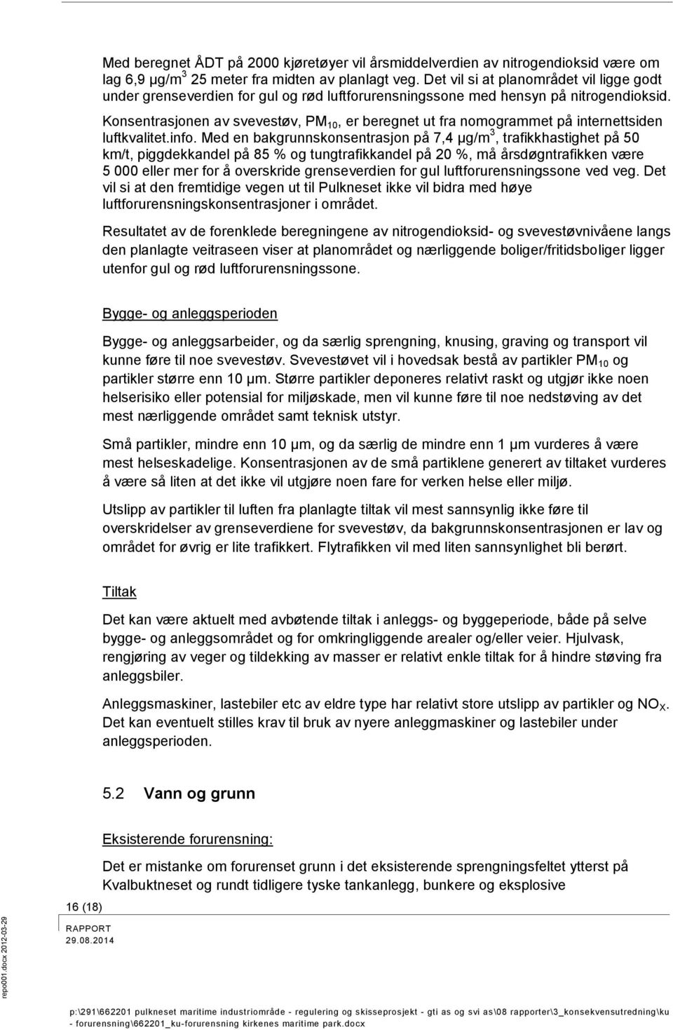 Konsentrasjonen av svevestøv, PM 10, er beregnet ut fra nomogrammet på internettsiden luftkvalitet.info.