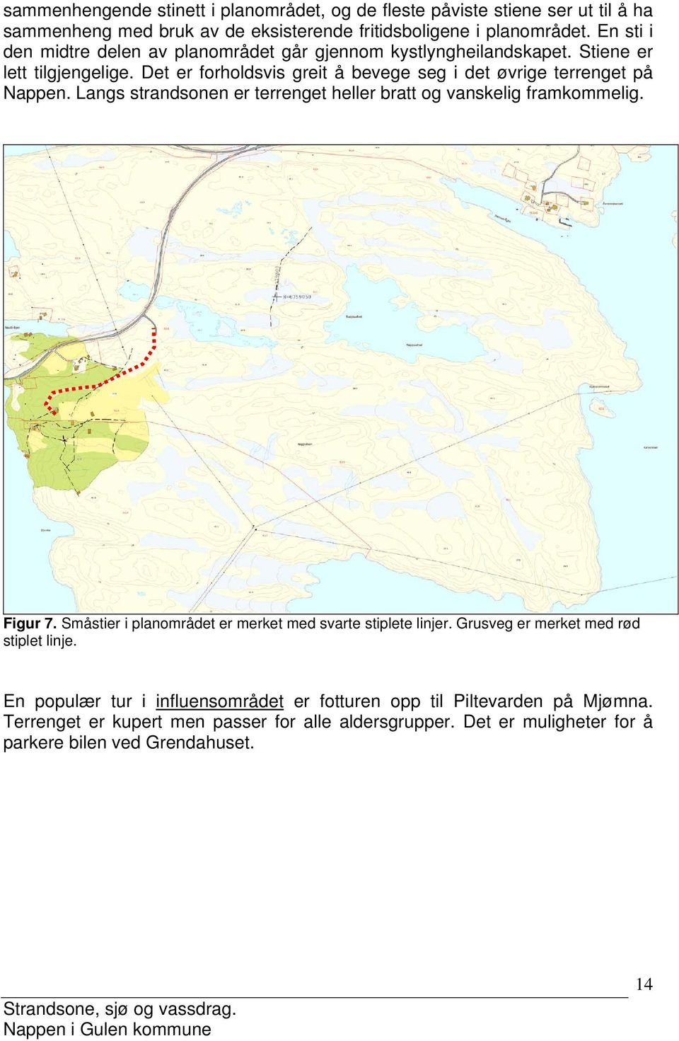 Det er forholdsvis greit å bevege seg i det øvrige terrenget på Nappen. Langs strandsonen er terrenget heller bratt og vanskelig framkommelig. Figur 7.