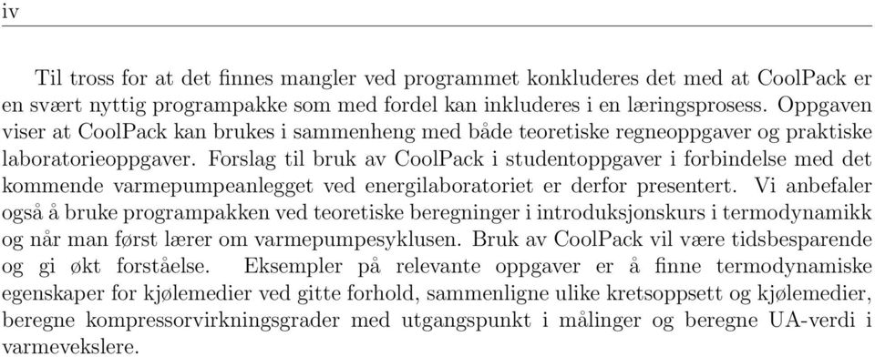 Forslag til bruk av CoolPack i studentoppgaver i forbindelse med det kommende varmepumpeanlegget ved energilaboratoriet er derfor presentert.