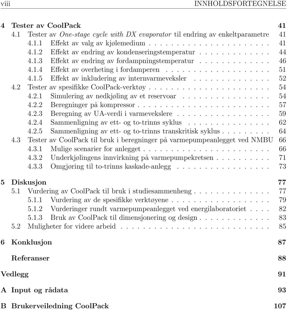 ............. 52 4.2 Tester av spesifikke CoolPack-verktøy...................... 54 4.2.1 Simulering av nedkjøling av et reservoar................ 54 4.2.2 Beregninger på kompressor........................ 57 4.