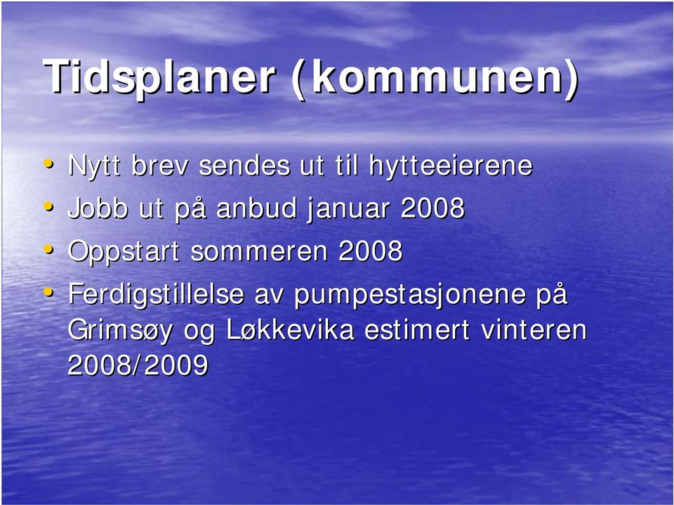 Oppstart sommeren 2008 Ferdigstillelse av