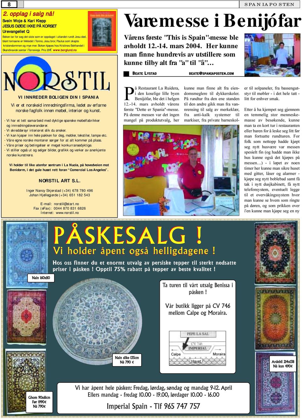 skapte kristendommen og mye mer. Boken kjøpes hos Kristines Bokhandel i Skandinavisk senter i Torrevieja. Pris 20 www.borglund.no Vårens første "This is Spain"-messe ble avholdt 12.-14. mars 2004.