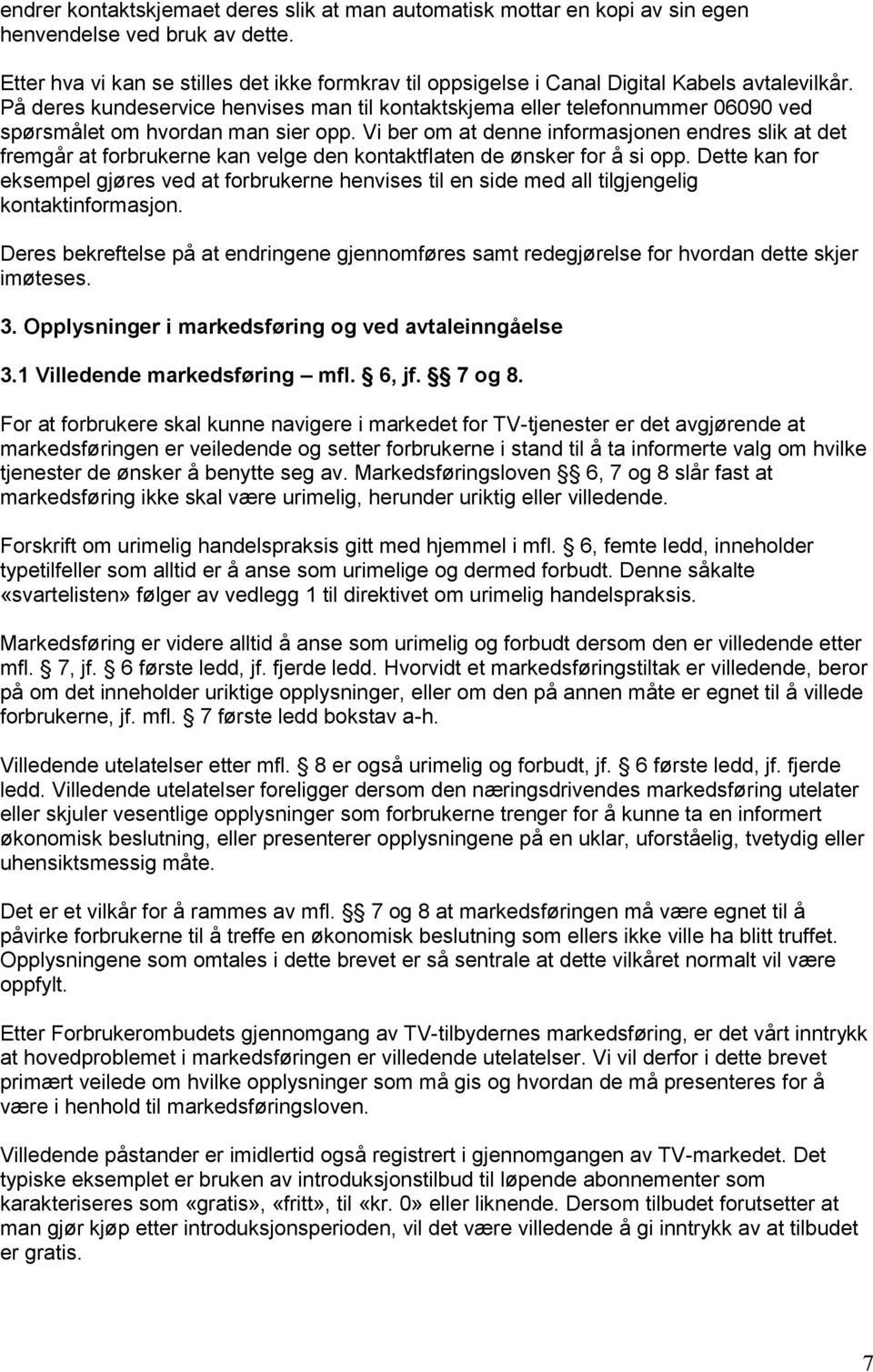 På deres kundeservice henvises man til kontaktskjema eller telefonnummer 06090 ved spørsmålet om hvordan man sier opp.