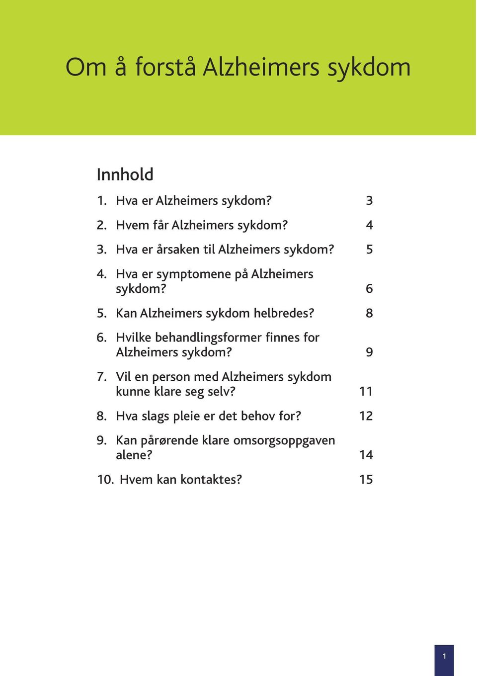 Kan Alzheimers sykdom helbredes? 8 6. Hvilke behandlingsformer finnes for Alzheimers sykdom? 9 7.