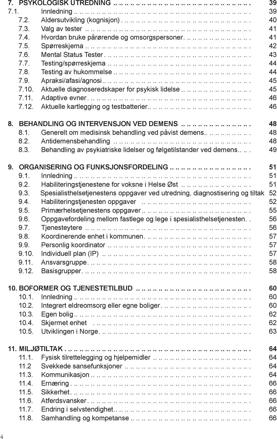 6. Mental Status Tester.................................................... 43 7.7. Testing/spørreskjema................................................... 44 7.8. Testing av hukommelse................................................. 44 7.9.