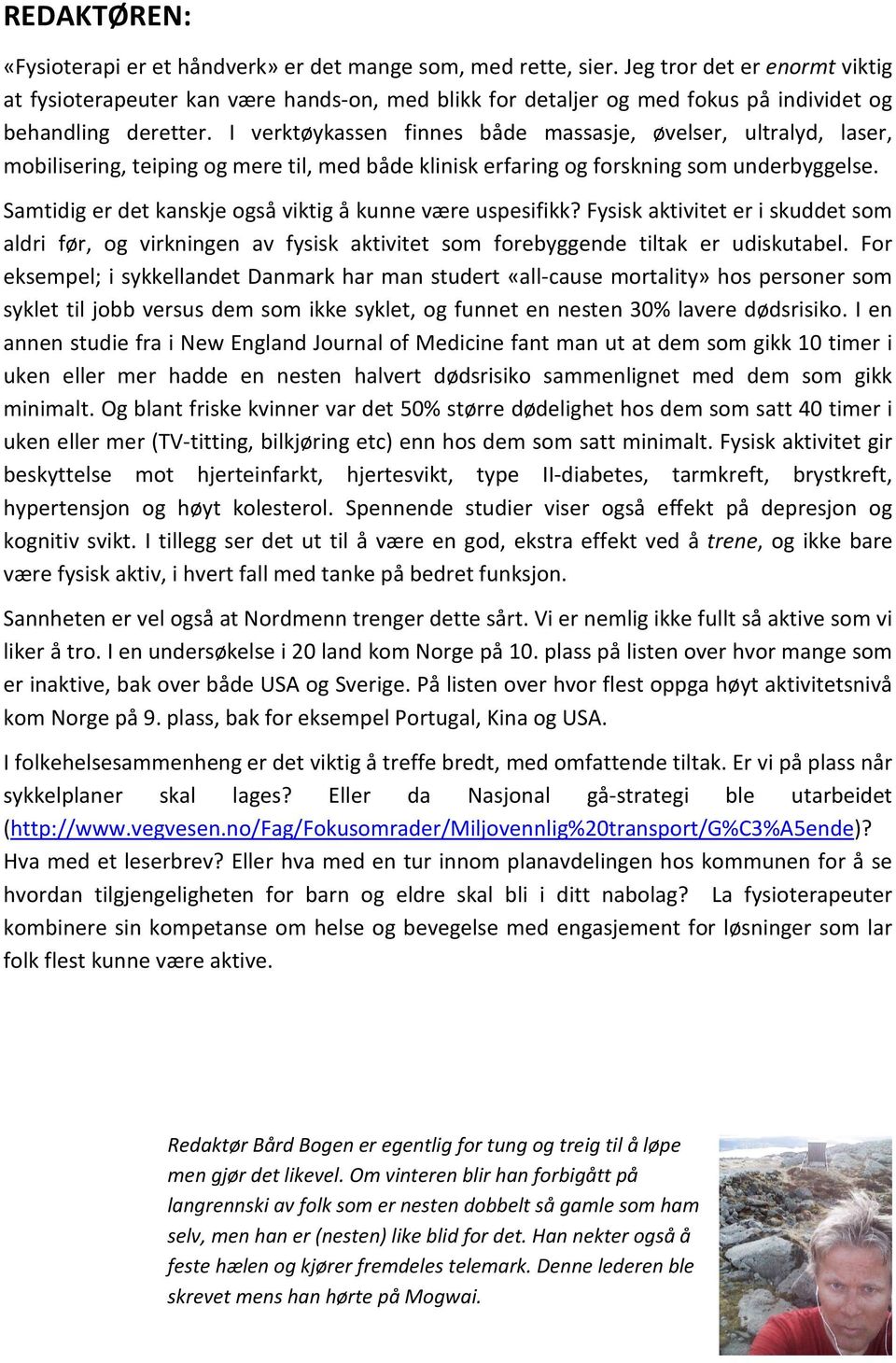 I verktøykassen finnes både massasje, øvelser, ultralyd, laser, mobilisering, teiping og mere til, med både klinisk erfaring og forskning som underbyggelse.