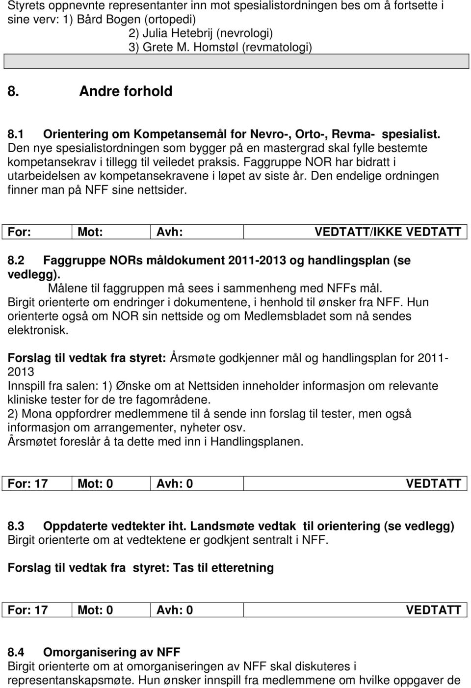 Den nye spesialistordningen som bygger på en mastergrad skal fylle bestemte kompetansekrav i tillegg til veiledet praksis.