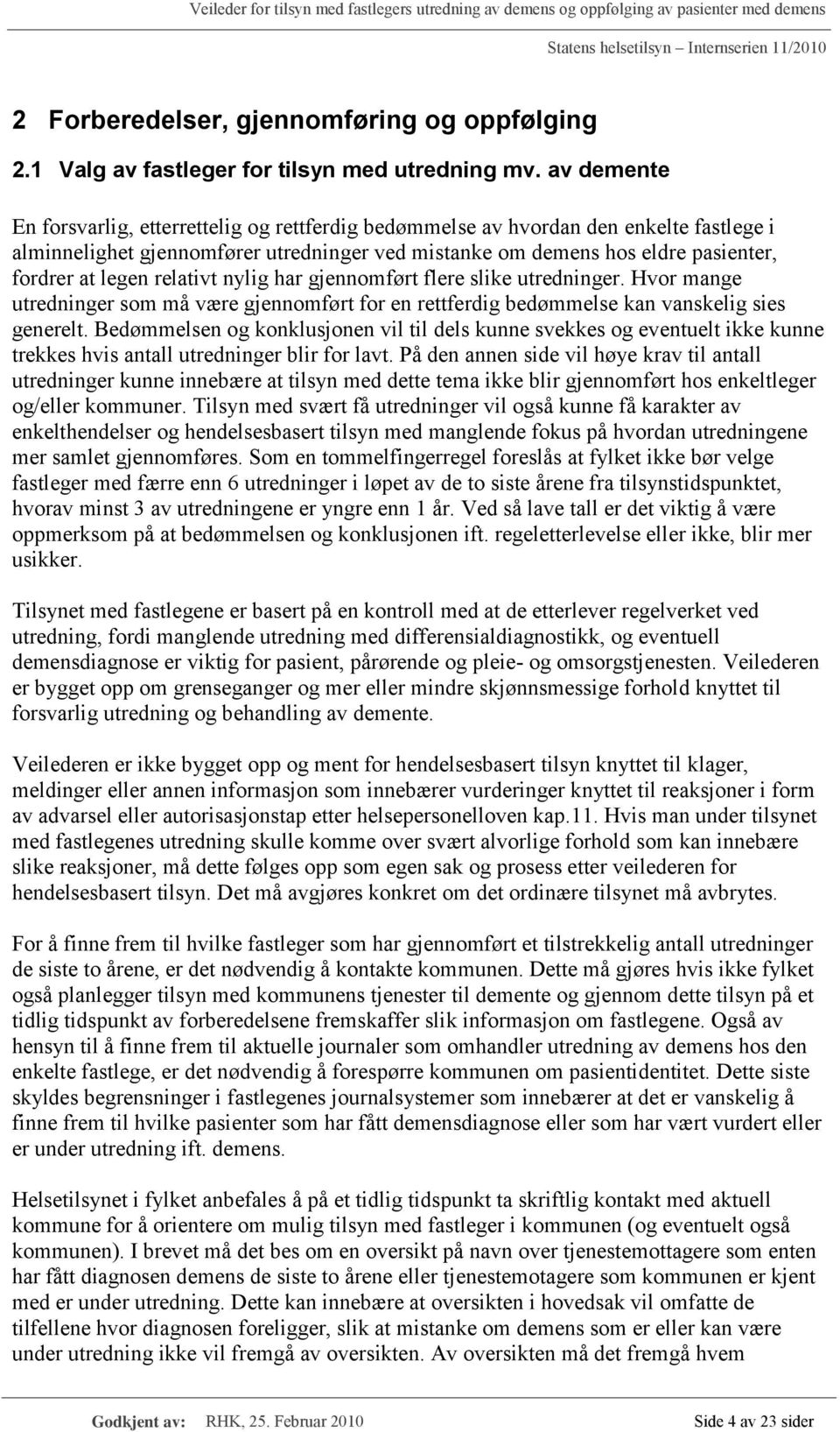 relativt nylig har gjennomført flere slike utredninger. Hvor mange utredninger som må være gjennomført for en rettferdig bedømmelse kan vanskelig sies generelt.