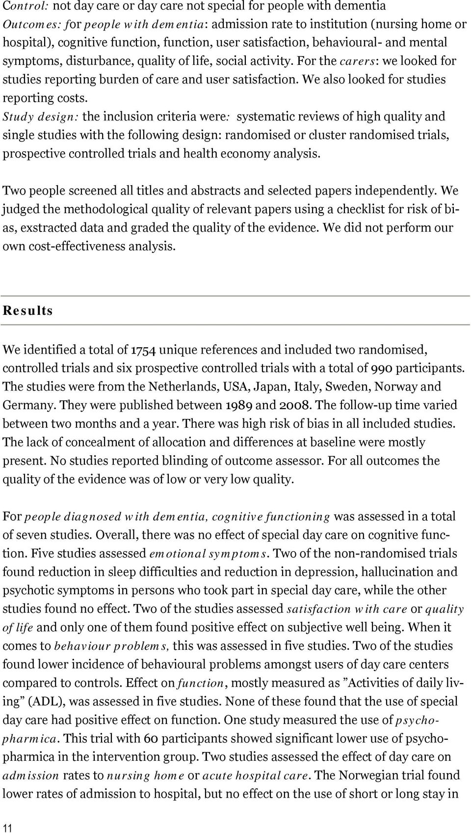 We also looked for studies reporting costs.